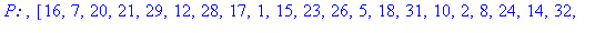 `P: `, [16, 7, 20, 21, 29, 12, 28, 17, 1, 15, 23, 26, 5, 18, 31, 10, 2, 8, 24, 14, 32, 27, 3, 9, 19, 13, 30, 6, 22, 11, 4, 25]