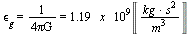 `and`(`&epsilon;`[g] = `/`(`+`(`*`(4, `*`(Pi, `*`(G))))), `/`(`+`(`*`(4, `*`(Pi, `*`(G))))) = `+`(`*`(1.19, `*`(x, `*`(`^`(10, 9), `*`(Unit(`/`(`*`(kg, `*`(`^`(s, 2))), `*`(`^`(m, 3))))))))))