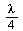 `+`(`*`(`/`(1, 4), `*`(lambda)))