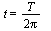t = `*`(T, `*`(`/`(`+`(`*`(2, `*`(Pi))))))