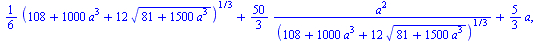 `+`(`*`(`/`(1, 6), `*`(`^`(`+`(108, `*`(1000, `*`(`^`(a, 3))), `*`(12, `*`(`^`(`+`(81, `*`(1500, `*`(`^`(a, 3)))), `/`(1, 2))))), `/`(1, 3)))), `/`(`*`(`/`(50, 3), `*`(`^`(a, 2))), `*`(`^`(`+`(108, `*...
