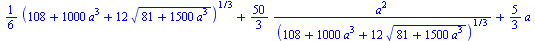 `+`(`*`(`/`(1, 6), `*`(`^`(`+`(108, `*`(1000, `*`(`^`(a, 3))), `*`(12, `*`(`^`(`+`(81, `*`(1500, `*`(`^`(a, 3)))), `/`(1, 2))))), `/`(1, 3)))), `/`(`*`(`/`(50, 3), `*`(`^`(a, 2))), `*`(`^`(`+`(108, `*...