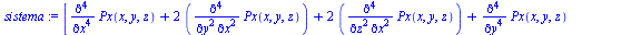 `assign`(sistema, [`+`(diff(Px(x, y, z), `$`(x, 4)), `*`(2, `*`(diff(Px(x, y, z), `$`(x, 2), `$`(y, 2)))), `*`(2, `*`(diff(Px(x, y, z), `$`(x, 2), `$`(z, 2)))), diff(Px(x, y, z), `$`(y, 4)), `*`(2, `*...