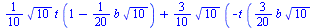 `+`(`*`(`/`(1, 10), `*`(`^`(10, `/`(1, 2)), `*`(t, `*`(`+`(1, `-`(`*`(`/`(1, 20), `*`(b, `*`(`^`(10, `/`(1, 2))))))))))), `*`(`/`(3, 10), `*`(`^`(10, `/`(1, 2)), `*`(`+`(`-`(`*`(t, `*`(`+`(`*`(`/`(3, ...
