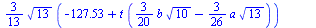 `+`(`*`(`/`(3, 13), `*`(`^`(13, `/`(1, 2)), `*`(`+`(`-`(127.53), `*`(t, `*`(`+`(`*`(`/`(3, 20), `*`(b, `*`(`^`(10, `/`(1, 2))))), `-`(`*`(`/`(3, 26), `*`(a, `*`(`^`(13, `/`(1, 2))))))))))))), `-`(`*`(...