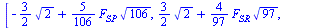 [`+`(`-`(`*`(`/`(3, 2), `*`(`^`(2, `/`(1, 2))))), `*`(`/`(5, 106), `*`(F[SP], `*`(`^`(106, `/`(1, 2)))))), `+`(`*`(`/`(3, 2), `*`(`^`(2, `/`(1, 2)))), `*`(`/`(4, 97), `*`(F[SR], `*`(`^`(97, `/`(1, 2))...