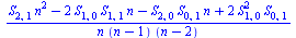 `/`(`*`(`+`(`*`(S[2, 1], `*`(`^`(n, 2))), `-`(`*`(2, `*`(S[1, 0], `*`(S[1, 1], `*`(n))))), `-`(`*`(S[2, 0], `*`(S[0, 1], `*`(n)))), `*`(2, `*`(`^`(S[1, 0], 2), `*`(S[0, 1]))))), `*`(n, `*`(`+`(n, `-`(...