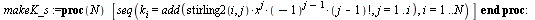 `assign`(makeTab_ss, proc (N) [seq([`/`(`*`(factorial(N), `*`(mul(k[i], i = y))), `*`(mul(`*`(`^`(factorial(x), numboccur(y, x)), `*`(factorial(numboccur(y, x)))), x = {op(y)}))), mul(S[i], i = y)], y...