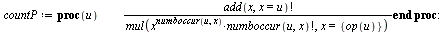 `assign`(countP, proc (u) `/`(`*`(factorial(add(x, x = u))), `*`(mul(`*`(`^`(x, numboccur(u, x)), `*`(factorial(numboccur(u, x)))), x = {op(u)}))) end proc); -1