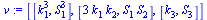 [[`*`(`^`(k[1], 3)), `*`(`^`(S[1], 3))], [`+`(`*`(3, `*`(k[1], `*`(k[2])))), `*`(S[1], `*`(S[2]))], [k[3], S[3]]]