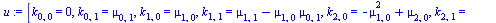 [k[0, 0] = 0, k[0, 1] = mu[0, 1], k[1, 0] = mu[1, 0], k[1, 1] = `+`(mu[1, 1], `-`(`*`(mu[1, 0], `*`(mu[0, 1])))), k[2, 0] = `+`(`-`(`*`(`^`(mu[1, 0], 2))), mu[2, 0]), k[2, 1] = `+`(`-`(`*`(2, `*`(mu[1...