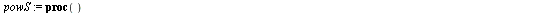 `assign`(powS, proc () if nargs = 1 then Sum(`^`('X'[i], args[1]), i = 1 .. 'n') else Sum(mul(`^`('X'[i, j], args[j]), j = 1 .. nargs), i = 1 .. 'n') end if end proc); -1