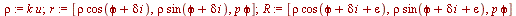 `assign`(rho, `*`(k, `*`(u))); `assign`(r, [`*`(rho, `*`(cos(`+`(phi, `*`(delta, `*`(i)))))), `*`(rho, `*`(sin(`+`(phi, `*`(delta, `*`(i)))))), `*`(p, `*`(phi))]); `assign`(R, [`*`(rho, `*`(cos(`+`(ph...
