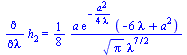 Diff(h[2], lambda) = `+`(`*`(`/`(1, 8), `*`(`/`(`*`(a, `*`(exp(`+`(`-`(`/`(`*`(`^`(a, 2)), `*`(4, `*`(lambda)))))), `*`(`+`(`-`(`*`(6, `*`(lambda))), `*`(`^`(a, 2)))))), `*`(`^`(Pi, `/`(1, 2)), `*`(`^...