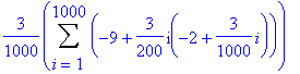 3/1000*Sum(-9+3/200*i(-2+3/1000*i),i = 1 .. 1000)