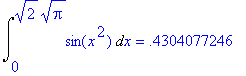 Int(sin(x^2),x = 0 .. sqrt(2)*sqrt(Pi)) = .43040772...