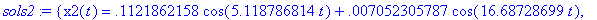 sols2 := {x2(t) = .1121862158*cos(5.118786814*t)+.7...