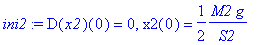 ini2 := D(x2)(0) = 0, x2(0) = 1/2*M2*g/S2