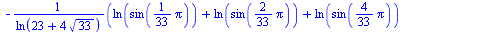 `+`(`-`(`/`(`*`(`+`(ln(sin(`+`(`*`(`/`(1, 33), `*`(Pi))))), ln(sin(`+`(`*`(`/`(2, 33), `*`(Pi))))), ln(sin(`+`(`*`(`/`(4, 33), `*`(Pi))))), `-`(ln(sin(`+`(`*`(`/`(5, 33), `*`(Pi)))))), `-`(ln(sin(`+`(...