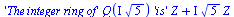 `+`(`*`('`*`(The, `*`(integer, `*`(ring, `*`(of))))', `*`(Q(`*`(I, `*`(`^`(5, `/`(1, 2))))), `*`('is', `*`(Z)))), `*`(I, `*`(`^`(5, `/`(1, 2)), `*`(Z))))