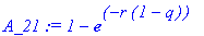 A_21 := 1-exp(-r*(1-q))