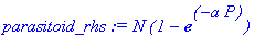 parasitoid_rhs := N*(1-exp(-a*P))