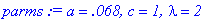 parms := a = .68e-1, c = 1, lambda = 2