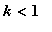 k < 1