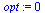 `assign`(opt, 0)