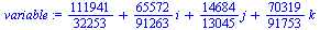 `+`(`/`(111941, 32253), `*`(`/`(65572, 91263), `*`(i)), `*`(`/`(14684, 13045), `*`(j)), `*`(`/`(70319, 91753), `*`(k)))
