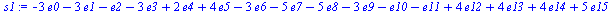 `+`(`-`(`*`(3, `*`(e0))), `-`(`*`(3, `*`(e1))), `-`(e2), `-`(`*`(3, `*`(e3))), `*`(2, `*`(e4)), `*`(4, `*`(e5)), `-`(`*`(3, `*`(e6))), `-`(`*`(5, `*`(e7))), `-`(`*`(5, `*`(e8))), `-`(`*`(3, `*`(e9))),...