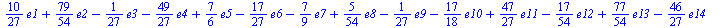 `+`(`*`(`/`(10, 27), `*`(e1)), `*`(`/`(79, 54), `*`(e2)), `-`(`*`(`/`(1, 27), `*`(e3))), `-`(`*`(`/`(49, 27), `*`(e4))), `*`(`/`(7, 6), `*`(e5)), `-`(`*`(`/`(17, 27), `*`(e6))), `-`(`*`(`/`(7, 9), `*`...