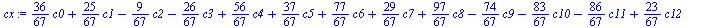 `+`(`*`(`/`(36, 67), `*`(c0)), `*`(`/`(25, 67), `*`(c1)), `-`(`*`(`/`(9, 67), `*`(c2))), `-`(`*`(`/`(26, 67), `*`(c3))), `*`(`/`(56, 67), `*`(c4)), `*`(`/`(37, 67), `*`(c5)), `*`(`/`(77, 67), `*`(c6))...