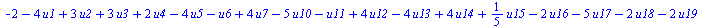 `+`(`-`(2), `-`(`*`(4, `*`(u1))), `*`(3, `*`(u2)), `*`(3, `*`(u3)), `*`(2, `*`(u4)), `-`(`*`(4, `*`(u5))), `-`(u6), `*`(4, `*`(u7)), `-`(`*`(5, `*`(u10))), `-`(u11), `*`(4, `*`(u12)), `-`(`*`(4, `*`(u...
