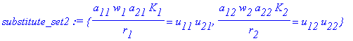 substitute_set2 := {a[11]*w[1]*a[21]*K[1]/r[1] = u[...