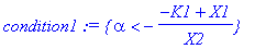 condition1 := {alpha < -(-K1+X1)/X2}