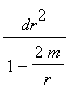 dr^2/(1-2*m/r)