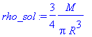 rho_sol := 3/4*M/(Pi*R^3)