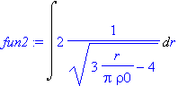 fun2 := Int(2*1/(sqrt(3*r/(Pi*rho0)-4)),r)