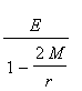 E/(1-2*M/r)