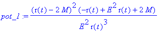 pot_1 := (r(t)-2*M)^2*(-r(t)+E^2*r(t)+2*M)/(E^2*r(t...