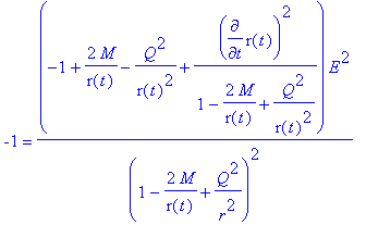 -1 = (-1+2*M/r(t)-Q^2/(r(t)^2)+diff(r(t),t)^2/(1-2*...