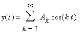 y(t) = sum(A[k]*cos(k*t),k = 1 .. infinity)