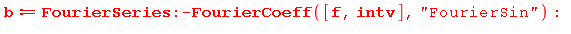b := (FourierSeries:-FourierCoeff)([f, intv], 