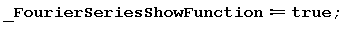 _FourierSeriesShowFunction := true; 1