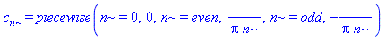 c[n] = piecewise(n = 0, 0, n = even, I/(Pi*n), n = odd, -I/(Pi*n))