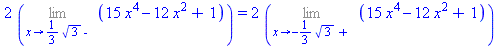2*(Limit(15*x^4-12*x^2+1, x = 1/3*3^(1/2), left)) = 2*(Limit(15*x^4-12*x^2+1, x = -1/3*3^(1/2), right))