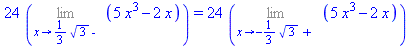 24*(Limit(5*x^3-2*x, x = 1/3*3^(1/2), left)) = 24*(Limit(5*x^3-2*x, x = -1/3*3^(1/2), right))