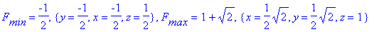 F[min] = -1/2, {y = -1/2, x = -1/2, z = 1/2}, F[max] = 1+sqrt(2), {x = 1/2*sqrt(2), y = 1/2*sqrt(2), z = 1}