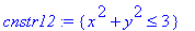 cnstr12 := {x^2+y^2 <= 3}